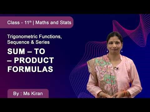Class 11 | Maths and Stats | Trigonometric Functions, Sequence & Series | Sum–to–Product Formulas