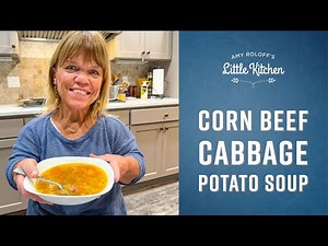 Corn Beef Cabbage Potato Soup | Amy Roloff's Little Kitchen