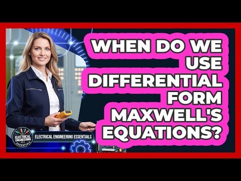 When Do We Use Differential Form Maxwell's Equations?