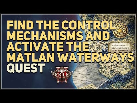 Find the control mechanisms and activate The Matlan Waterways to drain the area Path of Exile 2