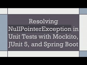Resolving NullPointerException in Unit Tests with Mockito, JUnit 5, and Spring Boot