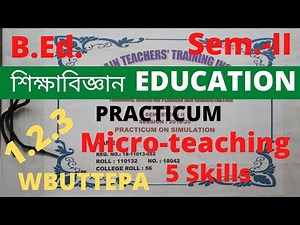 B.Ed. (Sem.-2) Education Practicum Micro Teaching 5 Skills (Course:1.2.3) WBUTTEPA