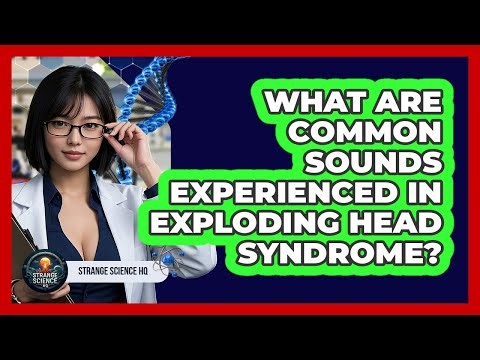 What Are Common Sounds Experienced In Exploding Head Syndrome?