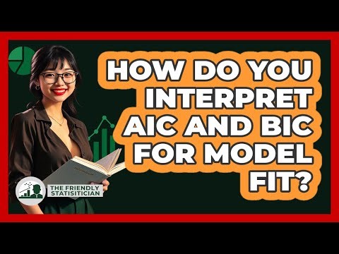 How Do You Interpret AIC And BIC For Model Fit?