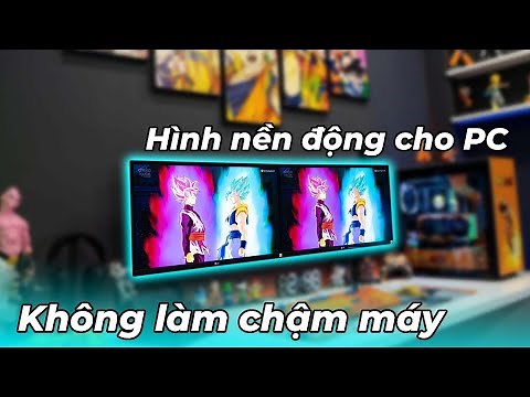 Cách Cài Hình Nền Động Cho PC - Không Làm Chậm Máy