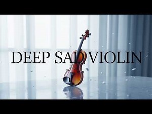 Deep Sad Violin Music – Emotional Solo Violin for Crying & Heartbreak