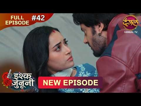 ISHQ JUNOONI | Full Episode 42 | 14 March 2026 | Full HD #Newepisode | Dangal TV