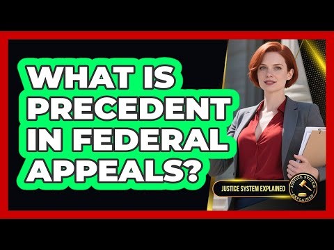 What Is Precedent In Federal Appeals? - Justice System Explained