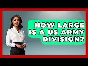 How Large Is A US Army Division? - Military History HQ