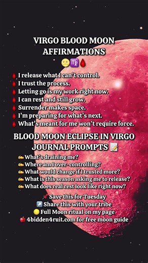 Virgo Blood Full Moon Eclipse 🩸🌕 Affirmation Journal Prompts March 3rd peak will occur between 6–7 AM EST third full moon of the year and last lunar eclipse until 2028. Say these out loud. Write your answers. Choose ONE thing to release this week. This isn’t just a full moon. It’s a Total Lunar Eclipse - a turning point. Eclipses speed things up. They reveal what’s out of alignment. Virgo rules habits. Patterns. The details. What needs refining? What needs to go? Affirmations: 🩸 I release wha