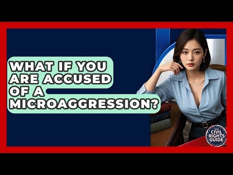What If You Are Accused Of A Microaggression? - Your Civil Rights Guide