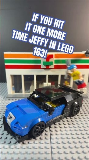 IF U HIT IT 1 MORE TIME JEFFY IN LEGO 163!