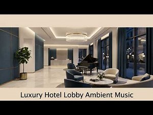 Luxury Hotel Lobby Ambient Music | Elegant Background Music for Hotels & Receptions.
