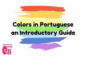 Colors in Portuguese — an Introductory Guide - Portuguese with Eli