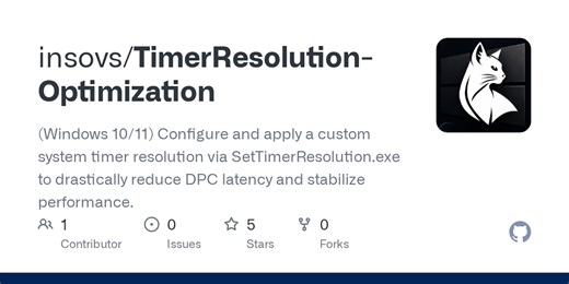 GitHub - insovs/TimerResolution-Optimization: (Windows 10/11) Configure and apply a custom system timer resolution via SetTimerResolution.exe to drastically reduce DPC latency and stabilize performance.