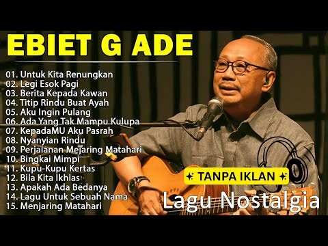 Lagu Terbaik Ebiet G. Ade Sepanjang Masa I Lagu Populer Indonesia | Lagu Nostalgia [TANPA IKLAN]