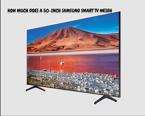 How Much Does a 50-Inch Samsung TV Weigh? Your Complete Weight & Handling Guide