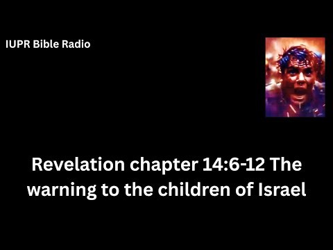 Revelation chapter 14:6-12 The warning to the children of Israel