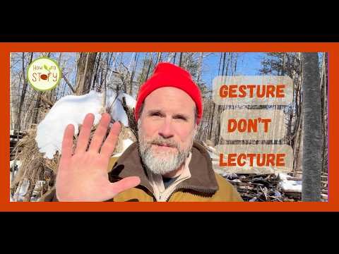 Lecturing is not good storytelling. Instead try gesturing.