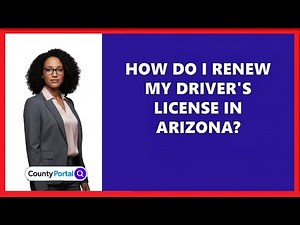 How Do I Renew My Driver's License in Arizona?
