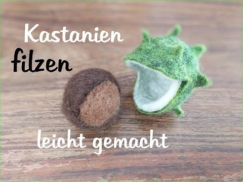 Filzen mit Nadel und Seife - eine Kastanie entsteht - Filzen für Anfänger