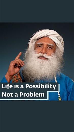 Life Is A Possibility, Not A Problem #Sadhguru #Life #Wisdom #problemsolving | Sadhguru