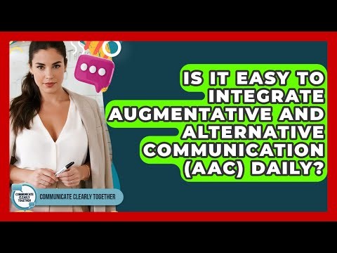 Is It Easy To Integrate Augmentative And Alternative Communication (AAC) Daily?