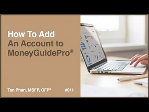 How To Add An Account To MoneyGuidePro® | Tan Phan, MSFP, CFP®