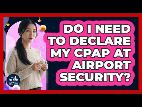 Do I Need To Declare My CPAP At Airport Security?