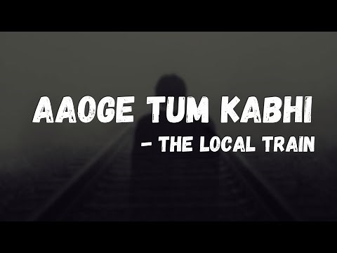The Local Train - Aaoge Tum Kabhi with lyrics