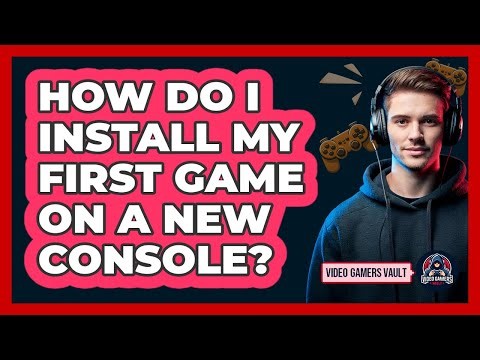 How Do I Install My First Game On A New Console?