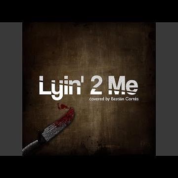 Lyin' 2 Me
