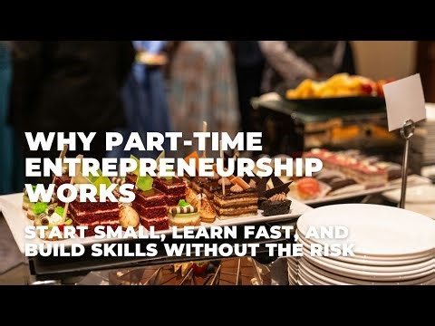 Why Part-Time Entrepreneurship Works: Start Small, Learn Fast, and Build Skills Without the Risk