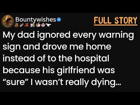 Why did my dad believe his new girlfriend instead of getting me to the hospital?