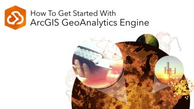 Get Started with ArcGIS GeoAnalytics Engine