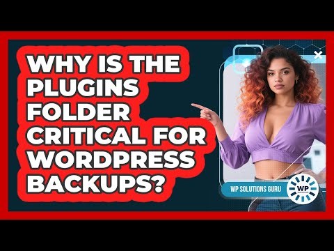 Why Is The Plugins Folder Critical For WordPress Backups?