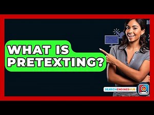 What Is Pretexting? - SearchEnginesHub.com