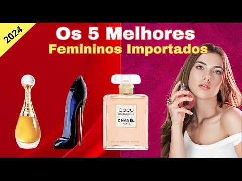 Os 5 Melhores Perfumes Importados Femininos 2024. Qual o Melhor Perfume Importado Feminino?