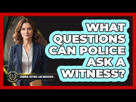 What Questions Can Police Ask A Witness?