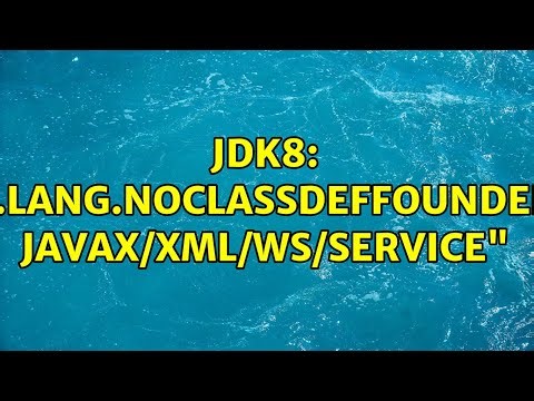 JDK8: "java.lang.NoClassDefFoundError: javax/xml/ws/Service" (2 Solutions!!)