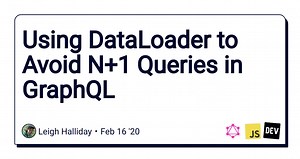 Using DataLoader to Avoid N 1 Queries in GraphQL