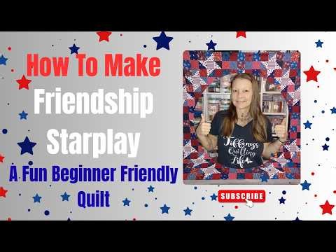 Make a Friendship Starplay quilt -101- Beginner Quilt Making