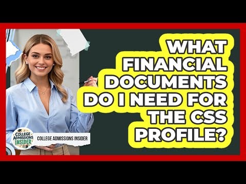 What Financial Documents Do I Need For The CSS Profile? - College Admissions Insider
