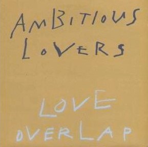 Ambitious Lovers - Love Overlap