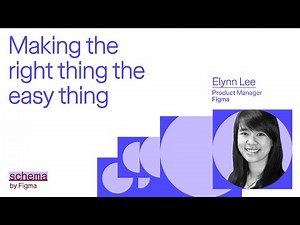 Making the right thing the easy thing | Schema by Figma 2025