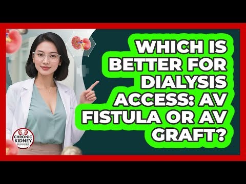 Which Is Better For Dialysis Access: AV Fistula Or AV Graft? - Chronic Kidney Support