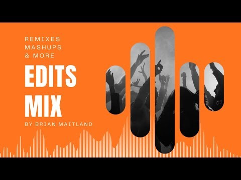 Edits Mix (Remixes, Mashups, Party Songs)