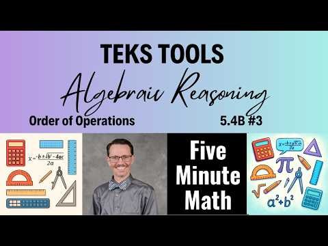 TEKS Tools Algebraic Reasoning: Order of Operations (5.4B #3)