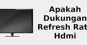 Apakah Dukungan Refresh Rate HDMI 📺 2022