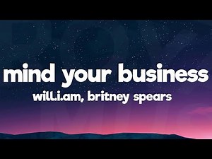 will.i.am, Britney Spears - MIND YOUR BUSINESS (Lyrics)
